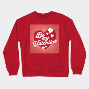 Be My Valentine - Love Heart Crewneck Sweatshirt